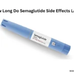 How Long Do Semaglutide Side Effects Last? Duration & Relief Tips