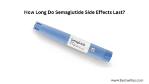 How Long Do Semaglutide Side Effects Last